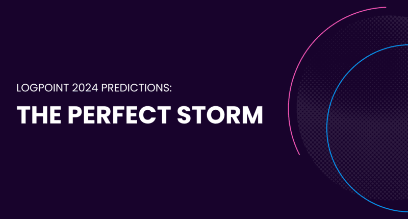 Logpoint 2024: The Perfect Storm - 5 Predictions